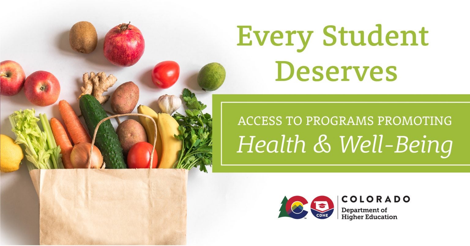Graphic that reads "Every student deserves access to programs promoting health & well-being" with the Colorado Department of of Higher Education below and a photo of groceries beside the text
